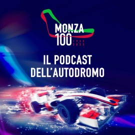  MONZA 100 – Il podcast dell'autodromo. Un viaggio lungo 8 puntate, per celebrare il centenario della nascita del Tempio della Velocità