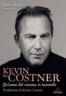 In uscita Kevin su Costner: un ritratto inedito dell'attore-regista raccontato attraverso le sue stesse parole, in 40 anni di interviste all’amica del cuore, Silvia Bizio