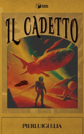 Il Cadetto, space opera moderna di Pierluigi Elia