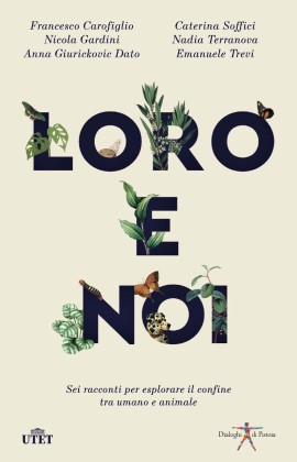 Loro E Noi. Sei racconti per esplorare il confine tra umano e animale