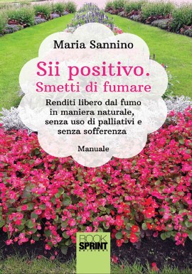 Maria Sannino presenta il manuale “Sii positivo. Smetti di fumare. Renditi libero dal fumo in maniera naturale, senza uso di palliativi e senza sofferenza”