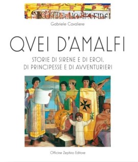 QVEI D’AMALFI. Storie di sirene e di eroi, di principesse e di avventurieri