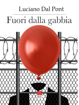 FUORI DALLA GABBIA, di Luciano Dal Pont: un nuovo caso editoriale?