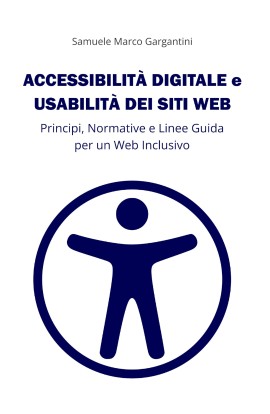 Nuovo Libro “Accessibilità Digitale e Usabilità dei Siti Web”: un testo indispensabile per un Web Inclusivo