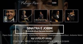 19 luglio 2025: Sinatra e Jobim [Il ricordo di un famoso incontro] a Palazzo Pesce, Mola di Bari