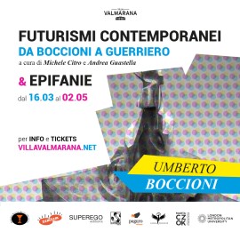 FUTURISMI CONTEMPORANEI. Da Boccioni a Guerriero & EPIFANIE