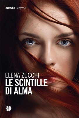 “Le scintille di Alma”, il romanzo psicologico di Elena Zucchi