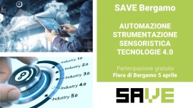 Automazione industriale, strumentazione e sensori, soluzioni 4.0, manutenzione ed efficienza: ecco il SAVE di Primavera