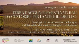 Convegno-tavola rotonda sul tema: “Terra e Acqua: elementi naturali da custodire per la vite e il tartufo Strategie di conservazione dell’acqua e della salute dei suoli tra Langhe e California”