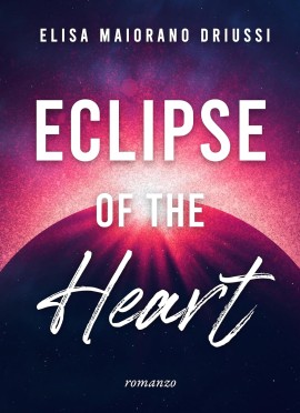 Eclipse of the Heart – Il nuovo romanzo di Elisa Maiorano Driussi