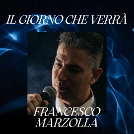 “Il giorno che verrà”, il nuovo singolo di Francesco Marzolla