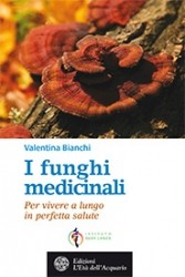 I funghi medicinali. Per vivere a lungo in perfetta salute