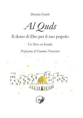 Consigli, non richiesti, di lettura in tempo di guerra: Dounia Ettaib, “Al Quds. Il dono di Dio per il suo popolo. Un libro su Israele”, Edizioni La Zisa 