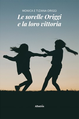 “Le sorelle Origgi e la loro vittoria”, un romanzo di vita vissuta: quando la resilienza diventa protagonista