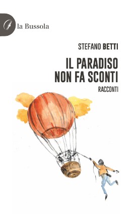 “Il paradiso non fa sconti”: il nuovo libro di Stefano Betti racconta la ricerca della felicità