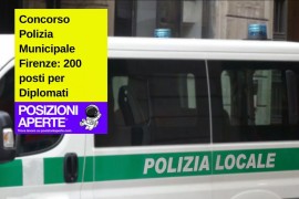 Concorso Polizia Municipale Firenze: 200 posti per Diplomati