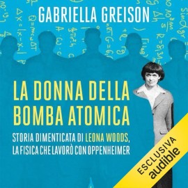 In occasione della Giornata Internazionale della Donna su Audible è disponibile “La donna della bomba atomica”