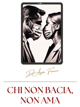 CHI NON BACIA, non ama - dalla paura di amare alla terapia del bacio