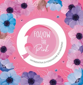 FOLLOW THE PINK: in occasione dell'8 marzo torna la campagna di Fondazione IEO-MONZINO dedicata alle donne e alla ricerca oncologica