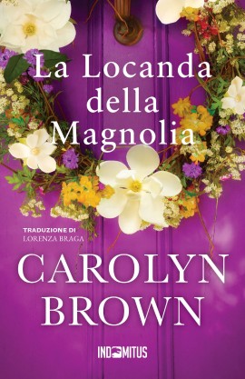 Carolyn Brown torna in Italia con “La Locanda della Magnolia”, un romanzo perfetto per chi ama il romance, le storie di provincia e le emozioni autentiche