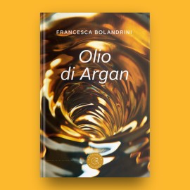 Olio di Argan, il romanzo di esordio di Francesca Bolandrini