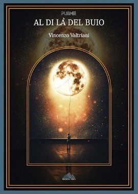 Al di là del buio, l’ultimo romanzo dell’autore Vincenzo Valtriani