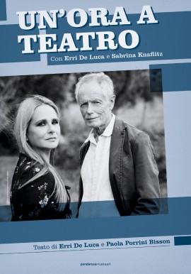 Ponderosa Music and Art presenta UN’ORA A TEATRO: uno spettacolo con Erri De Luca e Sabrina Knaflitz ,testo di Erri De Luca e Paola Porrini Bisson