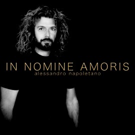In uscita l'album IN NOMINE AMORIS del compositore Alessandro Napoletano