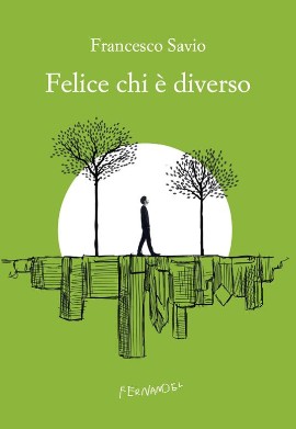 'Felice chi è diverso': il nuovo romanzo di Francesco Savio esce il 15 settembre in libreria