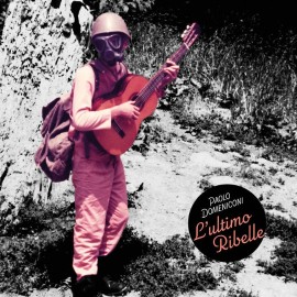 L'ultimo Ribelle, il primo album solista in italiano di Paolo Domeniconi