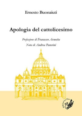 Ernesto Buonaiuti, “Apologia del cattolicesimo” a cura di Davide Romano, prefazione di Francesco Armetta, Edizioni La Zisa