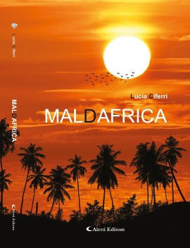“Maldafrica”. Nostalgia di una terra che accarezza senza ferire