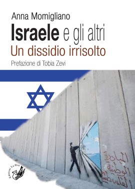 Torna in libreria il saggio di Anna Momigliano, “Israele e gli altri. Un dissidio irrisolto”, prefazione di Tobia Zevi, Edizioni La Zisa