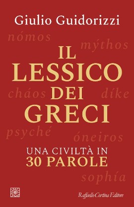 ll lessico dei Greci. Una civiltà in 30 parole di Giulio Guidorizzi