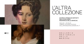 Urbino, Palazzo Ducale, L'ALTRA COLLEZIONE. Storie e opere dai depositi della Galleria Nazionale delle Marche