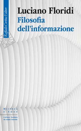 Filosofia dell'informazione, il nuovo libro di Luciano Floridi edito Raffaello Cortina Editore