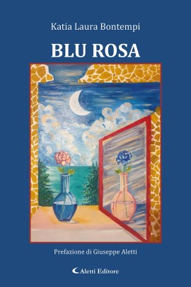 Il mondo “Blu Rosa” di Katia Laura Bontempi. Ogni poesia è uno specchio in cui riflettersi