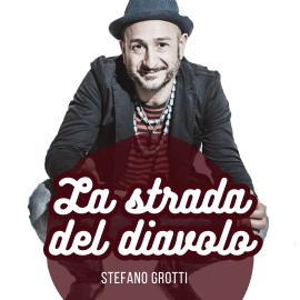È uscito il nuovo singolo di Stefano Grotti: La strada del diavolo