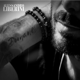 “Domani” il nuovo singolo di Alessandro Liberini che anticipa l'uscita dell'album “Senza tempo” 