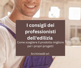 Come scegliere i migliori prodotti sull'edilizia? I Consigli di Archimedil srl 