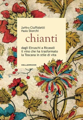  CHIANTI dagli Etruschi a Ricasoli  il vino che ha trasformato la Toscana in stile di vita 