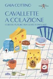 Cavallette a colazione. I cibi del futuro tra gusto e disgusto di Gaia Cottino, in uscita il nuovo libro della serie Dialoghi di Pistoia (UTET)