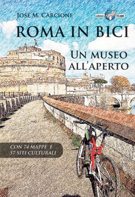 Roma in Bici, Un Museo all'Aperto di José M. Carcione (Edizioni il Lupo)