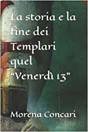 La storia e la fine dei templari quel venerdi 13. Il libro