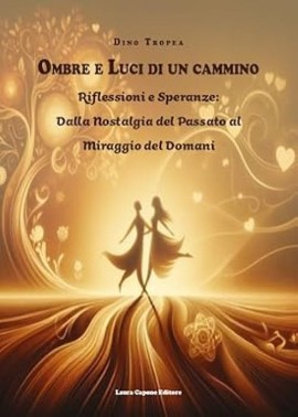 “Ombre e luci di un cammino” di Dino Tropea vincitore al XIII concorso internazionale di letteratura italiana contemporanea sezione C sillogi poetiche