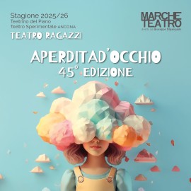Ancona, la stagione 2025/26 di Teatro Ragazzi “APERDITAD’OCCHIO” di MARCHE TEATRO 