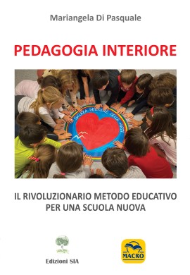 Ecco “Pedagogia Interiore” il rivoluzionario metodo educativo per una scuola nuova, il nuovo libro della prof.ssa Mariangela di Pasquale
