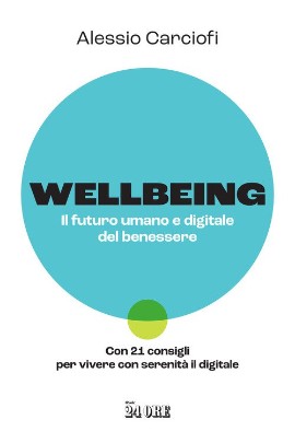 “Wellbeing. Il futuro umano e digitale del benessere”: il terzo libro di Alessio Carciofi