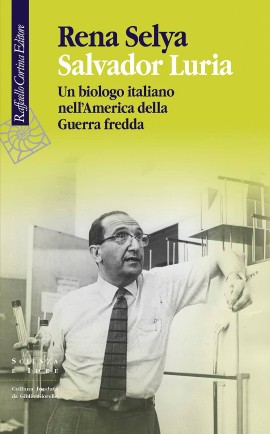 Salvador Luria il nuovo libro di Rena Selya. Raffaello Cortina Editore