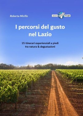 I PERCORSI DEL GUSTO NEL LAZIO: esce la guida di Roberta Micillo tra Natura e Sapori (Edizioni Il Lupo). In libreria dal 29 maggio